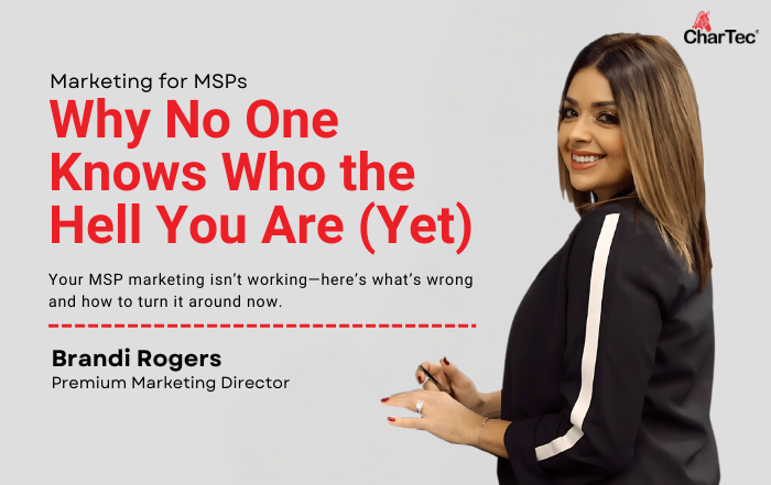 Marketing for MSPs: Why No One Knows Who the Hell You Are (Yet)