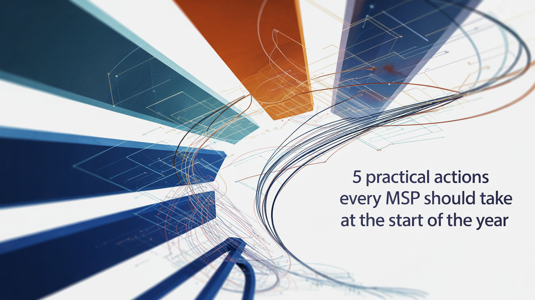 5 Practical Actions Every MSP Should Take at the Start of the Year