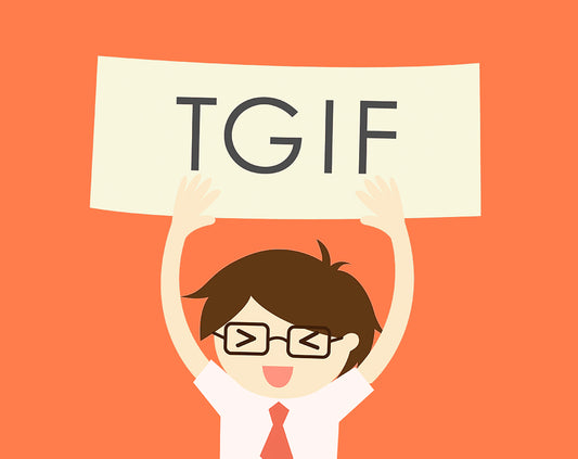 TGIF: Thank Goodness it’s Friday