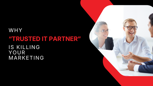 Why “Trusted IT Partner” Is Killing Your MSP Marketing