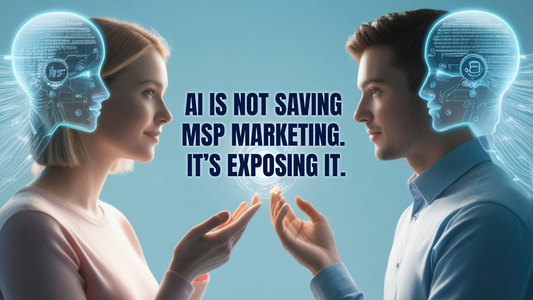 AI Is Not Saving MSP Marketing. It’s Exposing It.