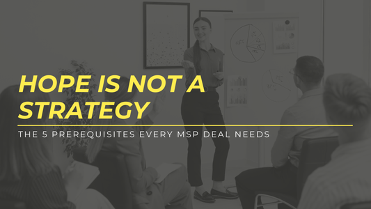 Hope Isn’t a Sales Strategy: The 5 Prerequisites Every MSP Deal Needs