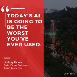 CharTec Immersion Quotable: "Today's AI is going to be the worst you've ever used."