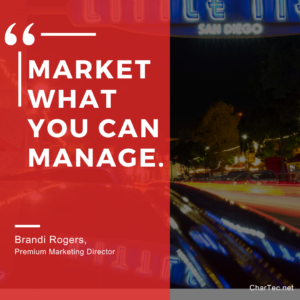 CharTec Immersion Quotable: "Market what you can manage."